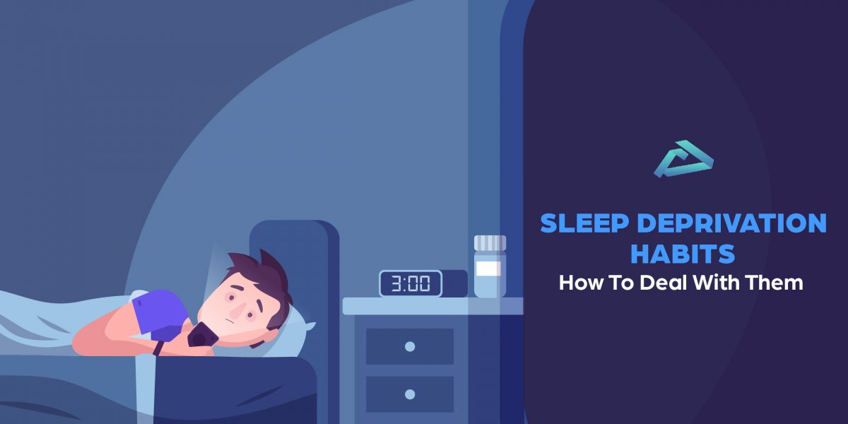 Sleep Deprivation Habits And How To Deal With Them